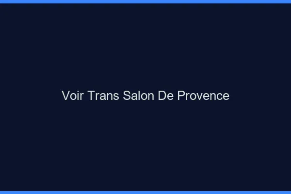 Voir trans Salon-de-Provence