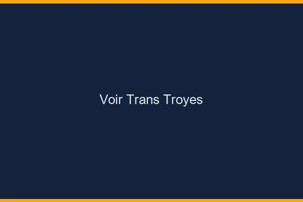Voir trans Troyes