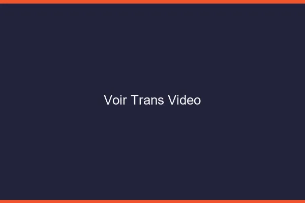 Voir trans vidéo