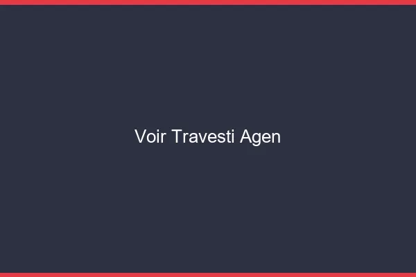 Voir travesti Agen