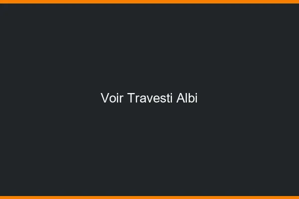 Voir travesti Albi