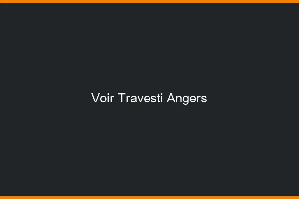 Voir travesti Angers