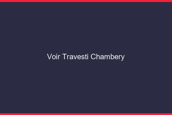 Voir travesti Chambéry