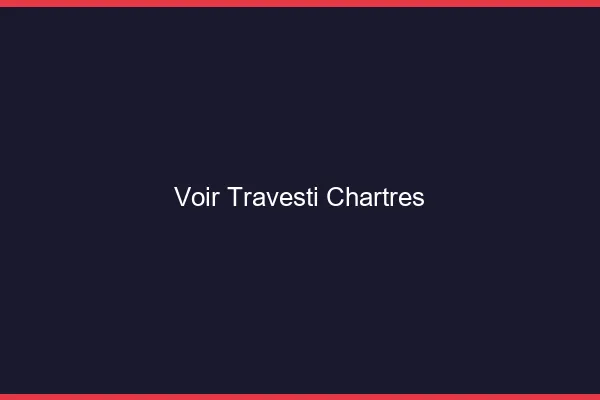 Voir travesti Chartres