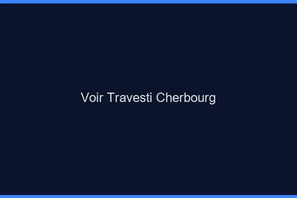 Voir travesti Cherbourg