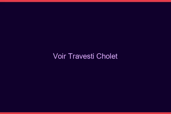 Voir travesti Cholet