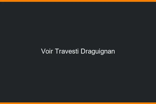 Voir travesti Draguignan