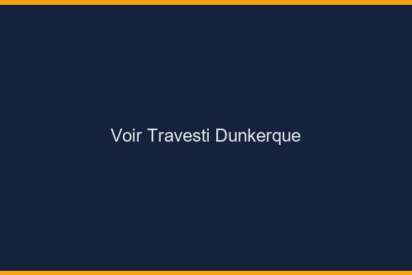 Voir travesti Dunkerque