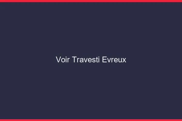 Voir travesti Évreux