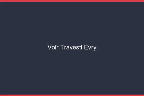 Voir travesti Évry