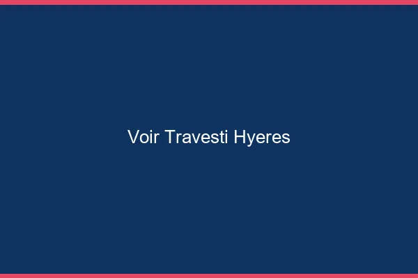 Voir travesti Hyères