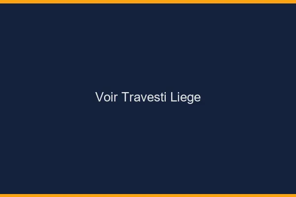 Voir travesti Liège