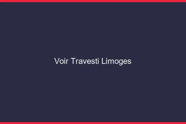 Voir travesti Limoges