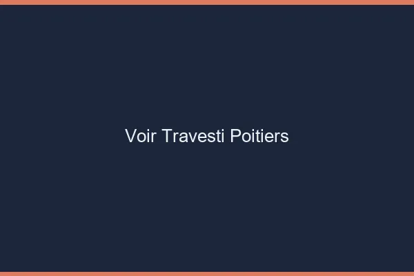 Voir travesti Poitiers