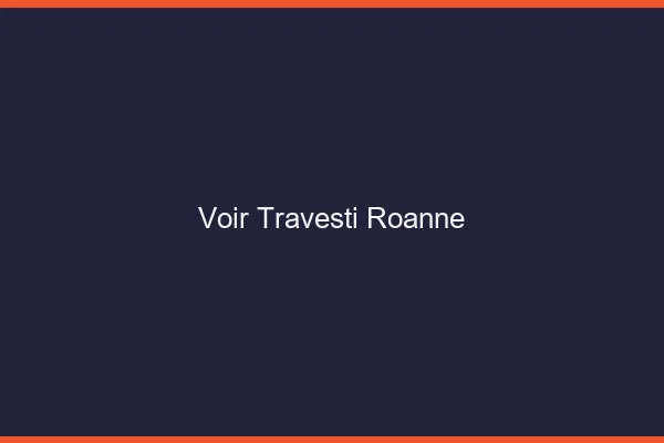 Voir travesti Roanne