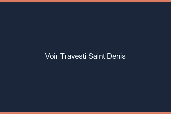 Voir travesti Saint-Denis