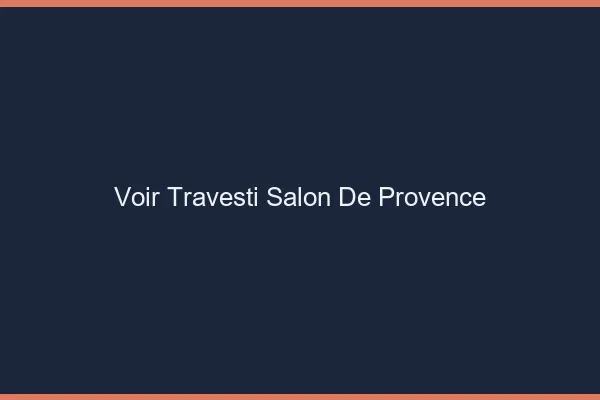 Voir travesti Salon-de-Provence