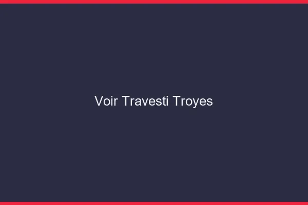 Voir travesti Troyes