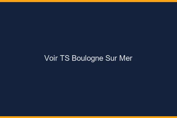 Voir TS Boulogne-sur-Mer