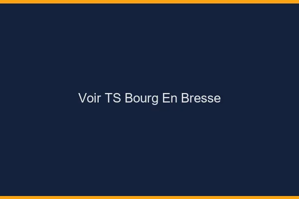 Voir TS Bourg-en-Bresse