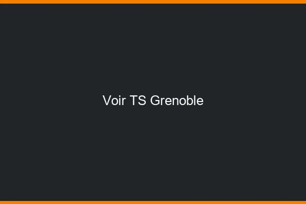 Voir TS Grenoble