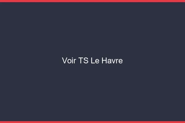 Voir TS le havre