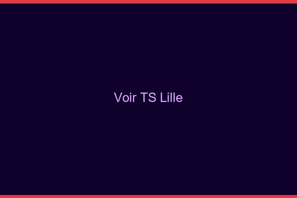 Voir TS Lille