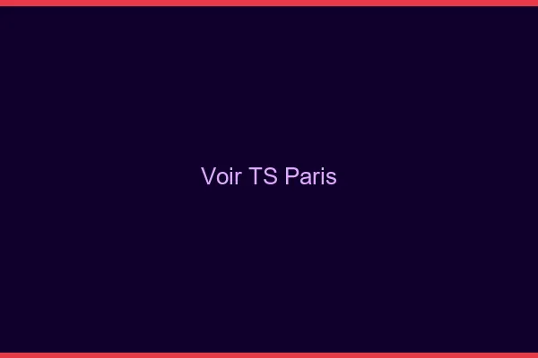 Voir TS Paris